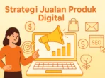 Strategi Jualan Produk Digital Paling Efektif Mudah untuk Pemula